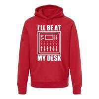 Ill Be At My Desk Sound Technician Premium Hoodie