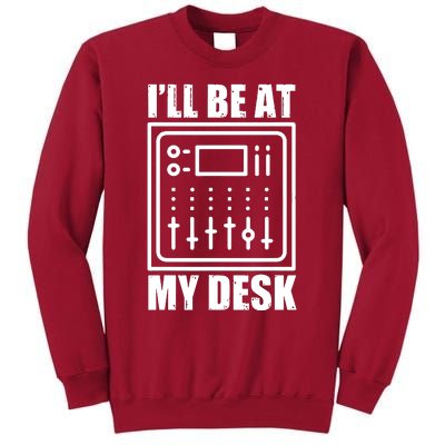 Ill Be At My Desk Sound Technician Tall Sweatshirt