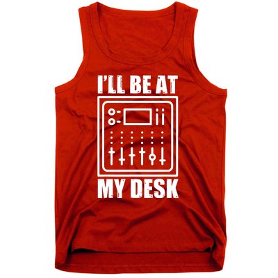 Ill Be At My Desk Sound Technician Tank Top