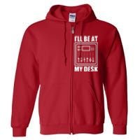 Ill Be At My Desk Sound Technician Full Zip Hoodie