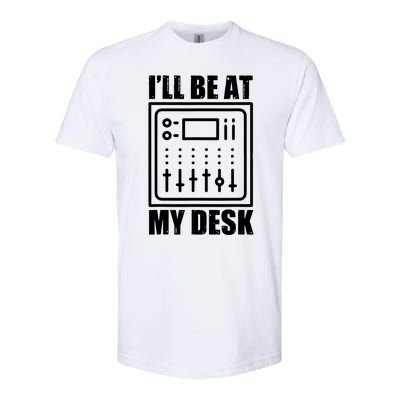 Ill Be At My Desk Sound Technician Softstyle CVC T-Shirt