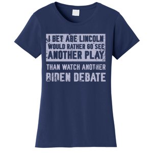 I Bet Abe Lincoln Would Rather Go See Another Play Women's T-Shirt