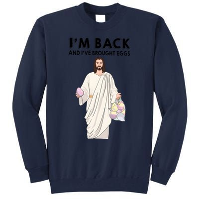 IM Back And IVe Brought Eggs Jesus Easter Tall Sweatshirt