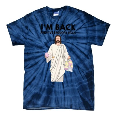 IM Back And IVe Brought Eggs Jesus Easter Tie-Dye T-Shirt