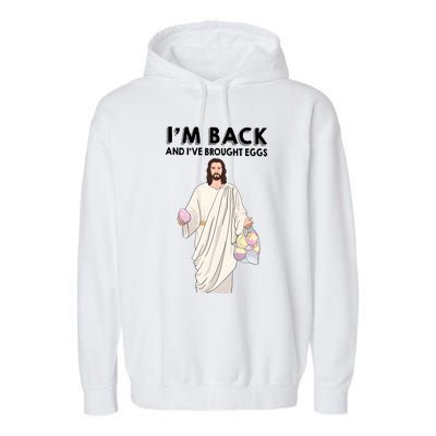 IM Back And IVe Brought Eggs Jesus Easter Garment-Dyed Fleece Hoodie