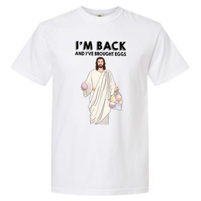 IM Back And IVe Brought Eggs Jesus Easter Garment-Dyed Heavyweight T-Shirt