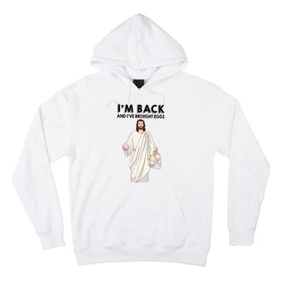 IM Back And IVe Brought Eggs Jesus Easter Hoodie