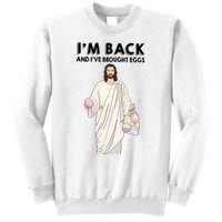 IM Back And IVe Brought Eggs Jesus Easter Sweatshirt