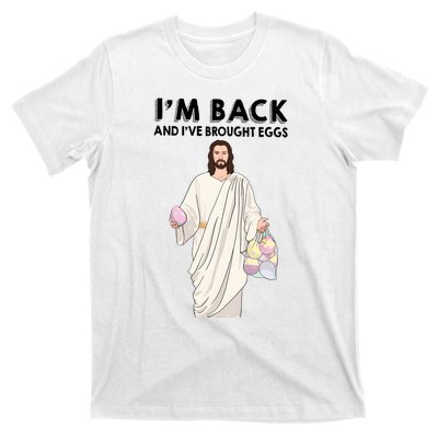 IM Back And IVe Brought Eggs Jesus Easter T-Shirt