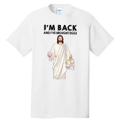 IM Back And IVe Brought Eggs Jesus Easter Tall T-Shirt