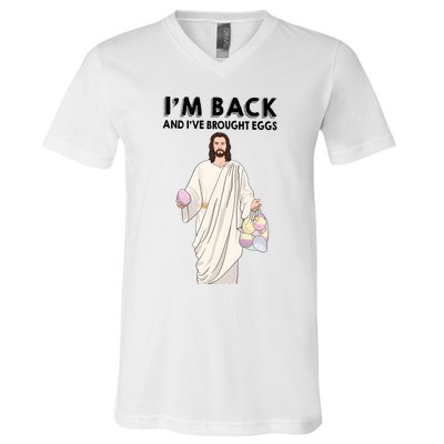 IM Back And IVe Brought Eggs Jesus Easter V-Neck T-Shirt