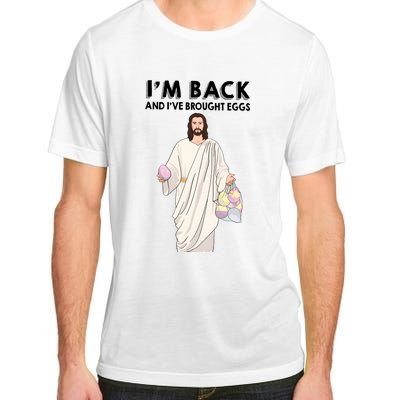 IM Back And IVe Brought Eggs Jesus Easter Adult ChromaSoft Performance T-Shirt