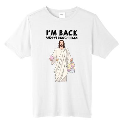 IM Back And IVe Brought Eggs Jesus Easter Tall Fusion ChromaSoft Performance T-Shirt