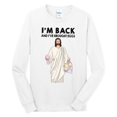 IM Back And IVe Brought Eggs Jesus Easter Tall Long Sleeve T-Shirt