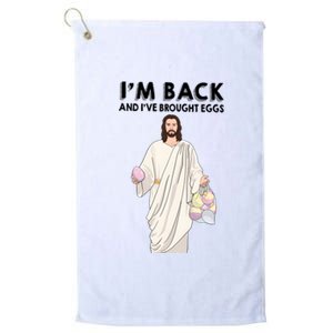 IM Back And IVe Brought Eggs Jesus Easter Platinum Collection Golf Towel