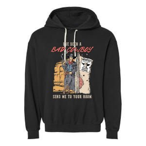 IVe Been A Bad Cowboy Send Me To Your Room Garment-Dyed Fleece Hoodie