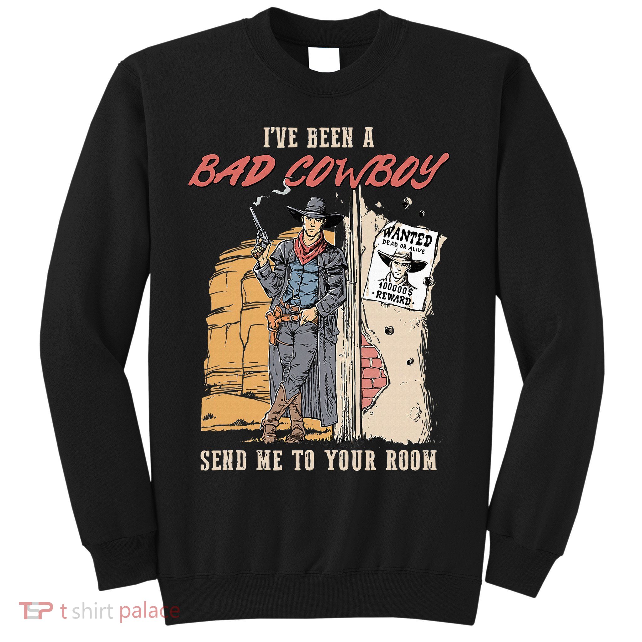 IVe Been A Bad Cowboy Send Me To Your Room Sweatshirt