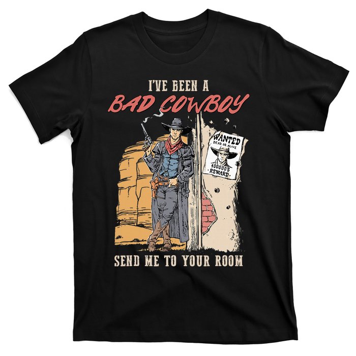 IVe Been A Bad Cowboy Send Me To Your Room T-Shirt