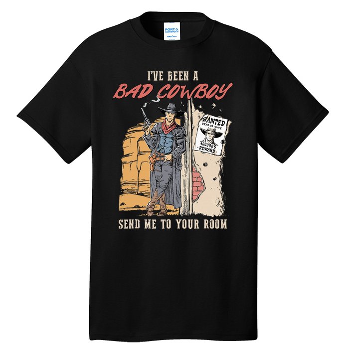 IVe Been A Bad Cowboy Send Me To Your Room Tall T-Shirt