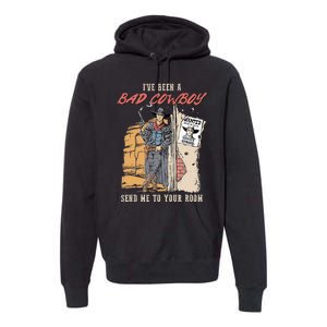 IVe Been A Bad Cowboy Send Me To Your Room Premium Hoodie