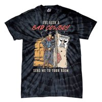 IVe Been A Bad Cowboy Send Me To Your Room Tie-Dye T-Shirt