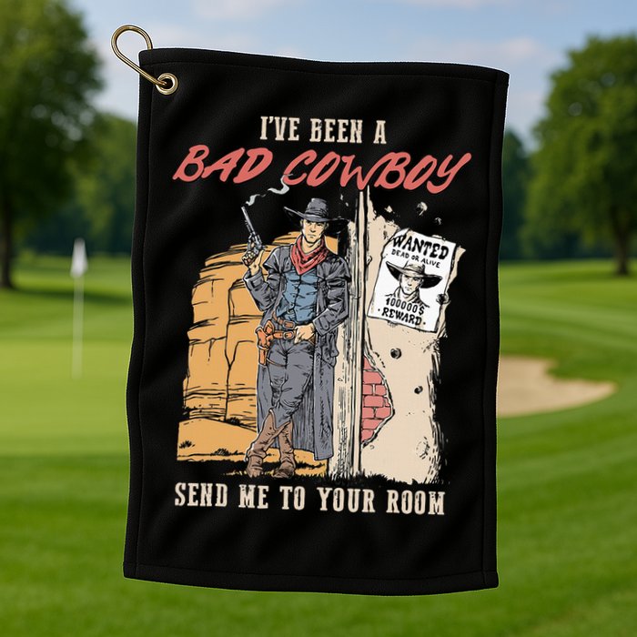 IVe Been A Bad Cowboy Send Me To Your Room Golf Towel