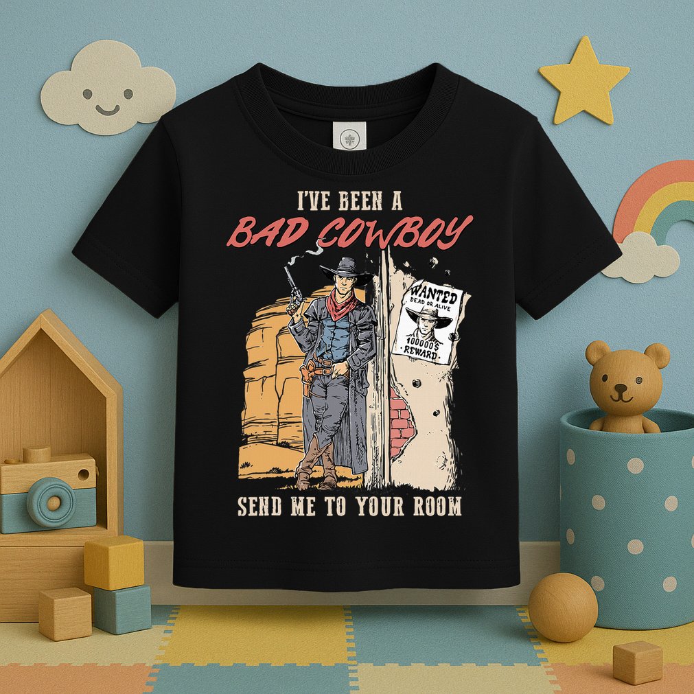 IVe Been A Bad Cowboy Send Me To Your Room Toddler T-Shirt