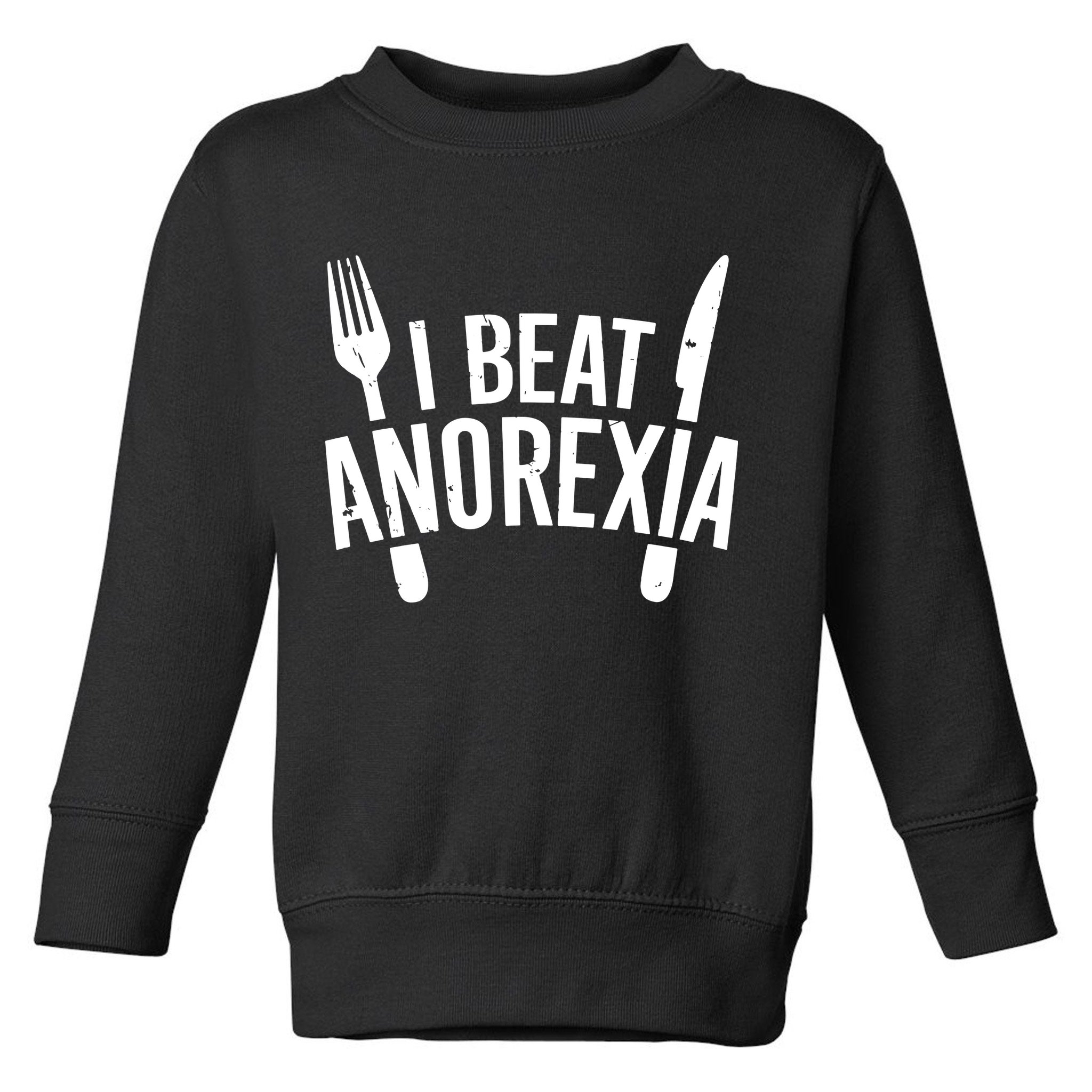 I Beat Anorexia Toddler Sweatshirt