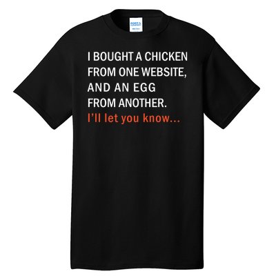 I Bought A Chicken From One Website And An Egg From Another Tall T-Shirt