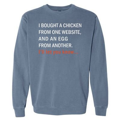 I Bought A Chicken From One Website And An Egg From Another Garment-Dyed Sweatshirt