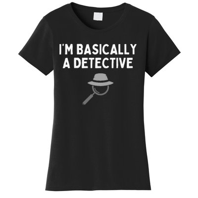 IM Basically A Detective Funny Detective Costume Women's T-Shirt