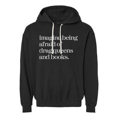 Imagine Being Afraid Of Drag Queens And Books Garment-Dyed Fleece Hoodie