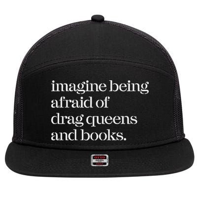 Imagine Being Afraid Of Drag Queens And Books 7 Panel Mesh Trucker Snapback Hat