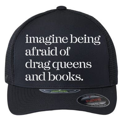 Imagine Being Afraid Of Drag Queens And Books Flexfit Unipanel Trucker Cap