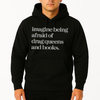 Imagine Being Afraid Of Drag Queens And Books Hoodie
