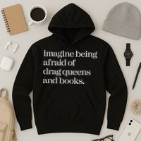 Imagine Being Afraid Of Drag Queens And Books Hoodie