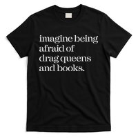 Imagine Being Afraid Of Drag Queens And Books T-Shirt