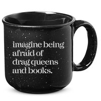 Imagine Being Afraid Of Drag Queens And Books 15oz Campfire Ceramic Mug