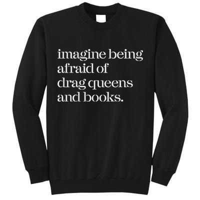 Imagine Being Afraid Of Drag Queens And Books Tall Sweatshirt