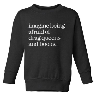 Imagine Being Afraid Of Drag Queens And Books Toddler Sweatshirt