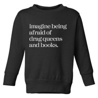 Imagine Being Afraid Of Drag Queens And Books Toddler Sweatshirt