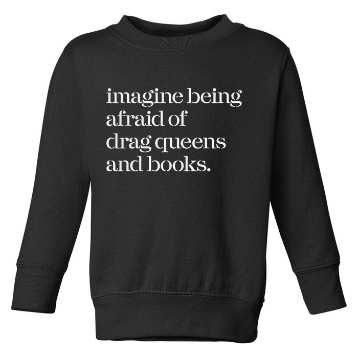Imagine Being Afraid Of Drag Queens And Books Toddler Sweatshirt