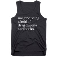 Imagine Being Afraid Of Drag Queens And Books Tank Top