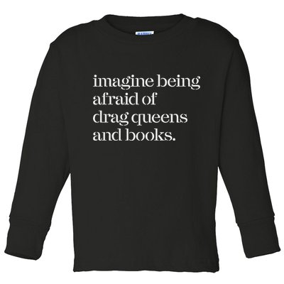 Imagine Being Afraid Of Drag Queens And Books Toddler Long Sleeve Shirt