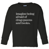 Imagine Being Afraid Of Drag Queens And Books Toddler Long Sleeve Shirt