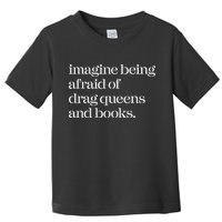 Imagine Being Afraid Of Drag Queens And Books Toddler T-Shirt