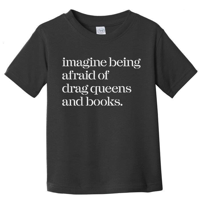 Imagine Being Afraid Of Drag Queens And Books Toddler T-Shirt