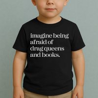 Imagine Being Afraid Of Drag Queens And Books Toddler T-Shirt