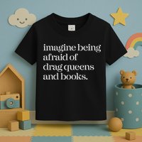 Imagine Being Afraid Of Drag Queens And Books Toddler T-Shirt