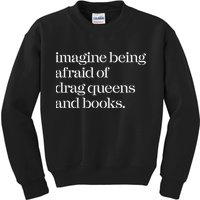 Imagine Being Afraid Of Drag Queens And Books Kids Sweatshirt